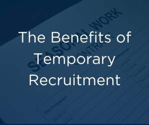 Embracing Flexibility: The Benefits of Temporary Recruitment